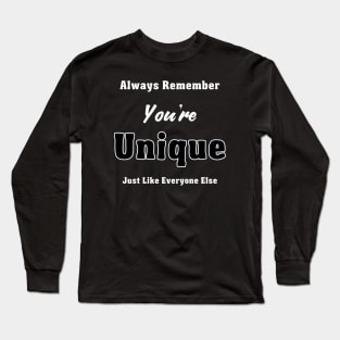 Always Remember You're Unique Just Like Everyone Else Long Sleeve T-Shirt